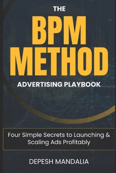 Paperback The BPM Method Advertising Playbook: Four Simple Secrets to Launching & Scaling Ads Profitably Book