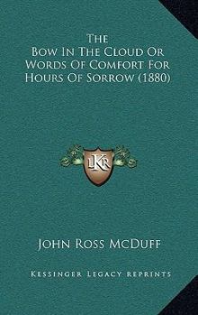 Hardcover The Bow In The Cloud Or Words Of Comfort For Hours Of Sorrow (1880) Book