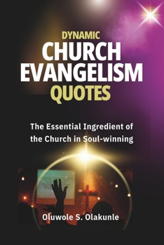 DYNAMIC CHURCH EVANGELISM QUOTES: The Essential Ingredient of the Church in Soul-winning.