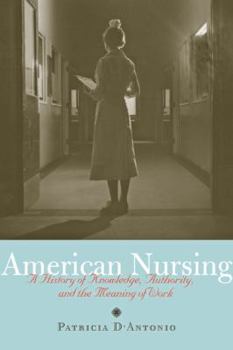 Hardcover American Nursing: A History of Knowledge, Authority, and the Meaning of Work Book
