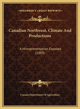 Canadian Northwest, Climate And Productions: A Misrepresentation Exposed