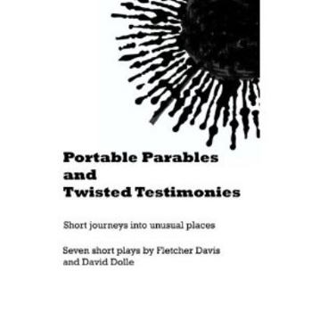 Paperback Portable Parables and Twisted Testimonies: Short journeys into unusual places Book