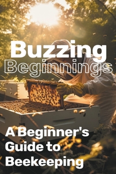 Paperback Buzzing Beginnings: A Beginner's Guide to Beekeeping Book