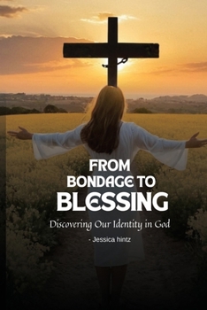 Paperback From Bondage to Blessing: Discovering Our Identity in God Book