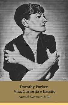 Paperback Dorothy Parker: Vita, Curiosità e Lascito: La voce indimenticabile della satira letteraria americana [Italian] Book