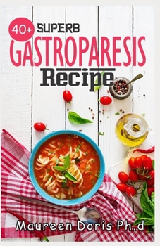Paperback 40+ Superb Gastroparesis Recipe: Delicious Recipes On Healing Gastroparesis Book