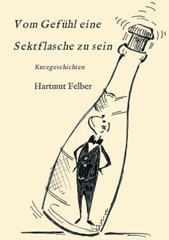 Paperback Vom Gefühl eine Sektflasche zu sein: Kurzgeschichten [German] Book