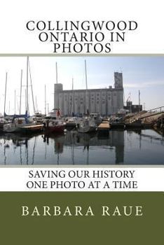 Paperback Collingwood Ontario in Photos: Saving Our History One Photo at a Time Book