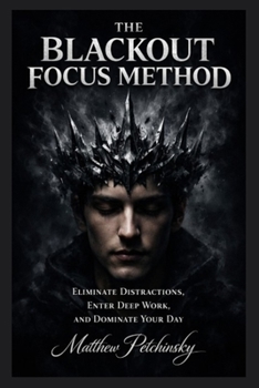 Paperback The Blackout Focus Method: Eliminate Distractions, Enter Deep Work, and Dominate Your Day Book