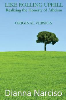 Paperback Like Rolling Uphill: Realizing the Honesty of Atheism: Original Version Book