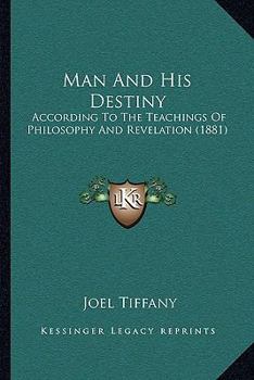 Man And His Destiny: According To The Teachings Of Philosophy And Revelation