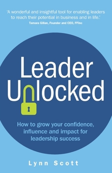 Paperback Leader Unlocked: How to Grow Your Confidence, Influence and Impact for Leadership Success Book
