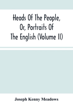 Heads of the People: Or, Portraits of the English: Vol. II.