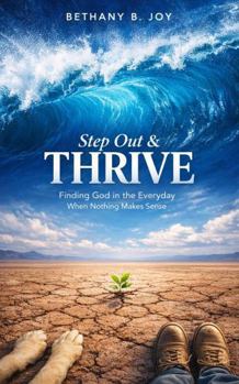 Paperback Step Out & Thrive: Finding God in the Everyday When Nothing Makes Sense Book