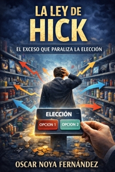 LA LEY DE HICK: EL EXCESO QUE PARALIZA LA ELECCIÓN (LA COLECCIÓN DE LAS LEYES) (Spanish Edition)