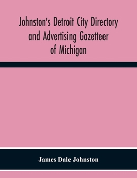 Paperback Johnston'S Detroit City Directory And Advertising Gazetteer Of Michigan Book