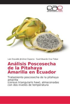 Paperback Análisis Poscosecha de la Pitahaya Amarilla en Ecuador [Spanish] Book