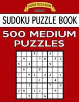 Paperback Sudoku Puzzle Book, 500 MEDIUM Puzzles: Single Difficulty Level For No Wasted Puzzles Book