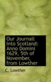 Paperback Our Journall Into Scotland: Anno Domini 1629, 5th of November, from Lowther Book