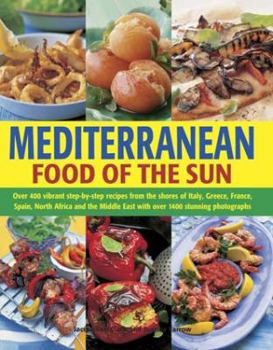 Hardcover Mediterranean: Food of the Sun: Over 400 Vibrant Step-By-Step Recipes from the Shores of Italy, Greece, France, Spain, North Africa and the Middle Eas Book