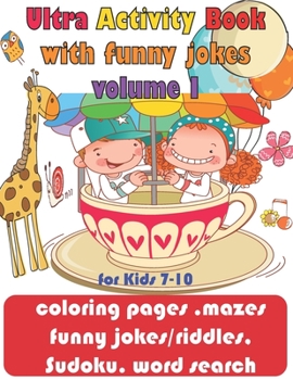 Ultra Activity Book with funny jokes volume 1 for Kids 7-10; coloring pages, mazes, funny jokes/riddles, Sudoku, word search: coloring pages, funny jo