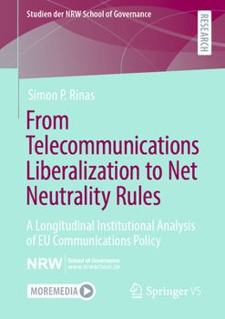 Paperback From Telecommunications Liberalization to Net Neutrality Rules: A Longitudinal Institutional Analysis of EU Communications Policy Book