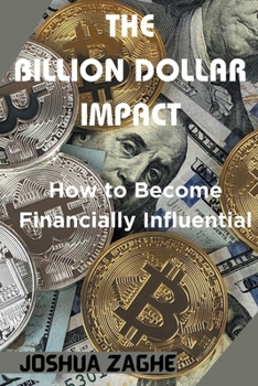 The Billion Dollar Impact: How to Become Financially Influential