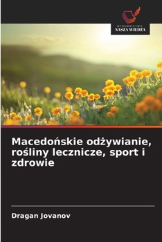 Macedonskie odzywianie, rosliny lecznicze, sport i zdrowie (Polish Edition)