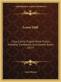 Lower Hall: Class List For English Prose Fiction, Including Translations And Juvenile Books