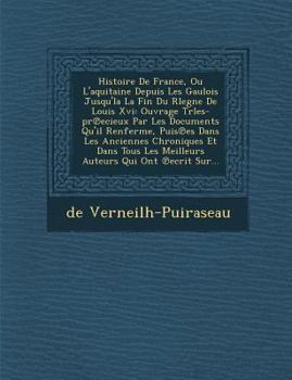 Paperback Histoire De France, Ou L'aquitaine Depuis Les Gaulois Jusqu'la La Fin Du Rlegne De Louis Xvi: Ouvrage Trles-pr&#8471;ecieux Par Les Documents Qu'il Re [French] Book