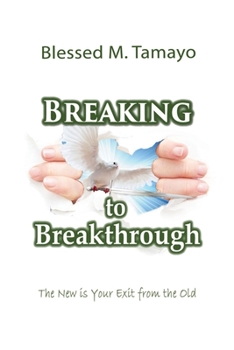 Paperback Breaking to Breakthrough: The New is Your Exit from the Old Book