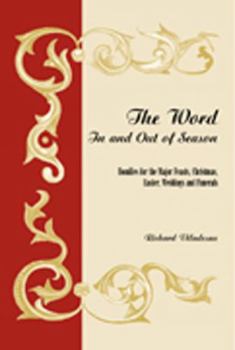 Paperback The Word in and Out of Season: Homilies for the Major Feasts, Christmas, Easter, Weddings and Funerals Book