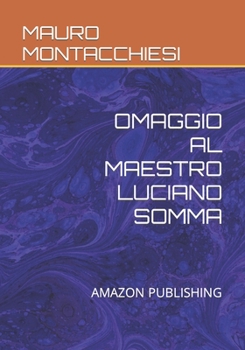 Paperback Omaggio Al Maestro Luciano Somma: Amazon Publishing [Italian] Book