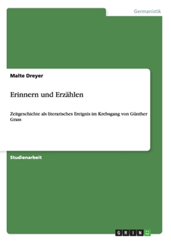 Paperback Erinnern und Erzählen: Zeitgeschichte als literarisches Ereignis im Krebsgang von Günther Grass [German] Book