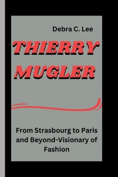 Paperback Thierry Mugler: From Strasbourg to Paris and Beyond-Visionary of Fashion Book