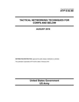 Paperback Army Techniques Publication ATP 6-02.60 Tactical Networking Techniques for Corps and Below August 2019 Book