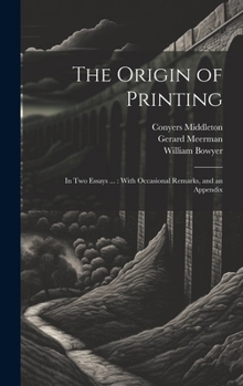 Hardcover The Origin of Printing: In Two Essays ...: With Occasional Remarks, and an Appendix Book