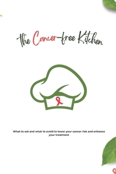 Paperback The Cancer-Free Kitchen: What to Eat and What to Avoid to Lower Your Cancer Risk and Enhance Your Treatment Book