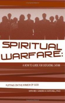 Paperback Spiritual Warfare: A How to Guide for Defeating Satan: Putting on the Armor of God Book