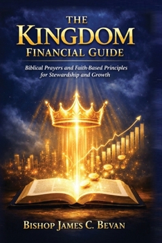 Paperback The Kingdom Financial Guide: Biblical Prayers and Faith-Based Principles for Stewardship and Growth Book