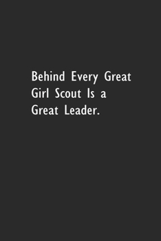 Behind Every Great Girl Scout is a Great Leader.: Lined Notebook (110 Pages 6" x 9" )