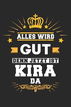 Alles wird gut denn jetzt ist Kira da: Notizbuch gepunktet DIN A5 - 120 Seiten f�r Notizen, Zeichnungen, Formeln Organizer Schreibheft Planer Tagebuch