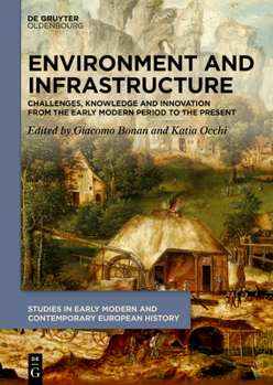 Hardcover Environment and Infrastructure: Challenges, Knowledge and Innovation from the Early Modern Period to the Present Book