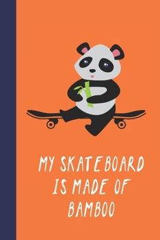 Paperback My Skateboard Is Made Of Bamboo: Great Fun Gift For Skaters, Skateboarders, Extreme Sport Lovers, & Skateboarding Buddies Book