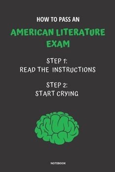 Paperback Notebook How to Pass an American Literature Exam: Read the Instructions Start Crying Book