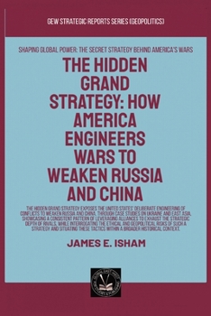 The Hidden Grand Strategy: How America Engineers Wars To Weaken Russia And China (Geopolitics)