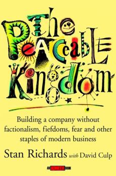 Hardcover The Peaceable Kingdom: Building a Company Without Factionalism, Fiefdoms, Fear and Other Staples of Modern Business Book