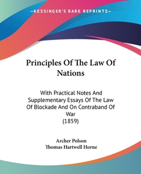 Paperback Principles Of The Law Of Nations: With Practical Notes And Supplementary Essays Of The Law Of Blockade And On Contraband Of War (1859) Book