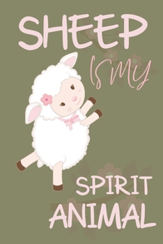 Sheep is my spirit animal: Sheep gifts for women, girls, kids and sheep lovers: cute & elegant blank Lined notebook/Journal to write in.
