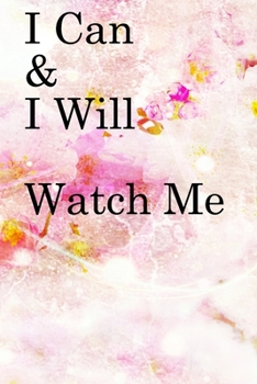 Paperback I Can & I will Watch Me: Lined Notebook / Journal Gift, 100 Pages, 6x9, Soft Cover, Matte Finish Inspirational Quotes Journal, Notebook, Diary, Book
